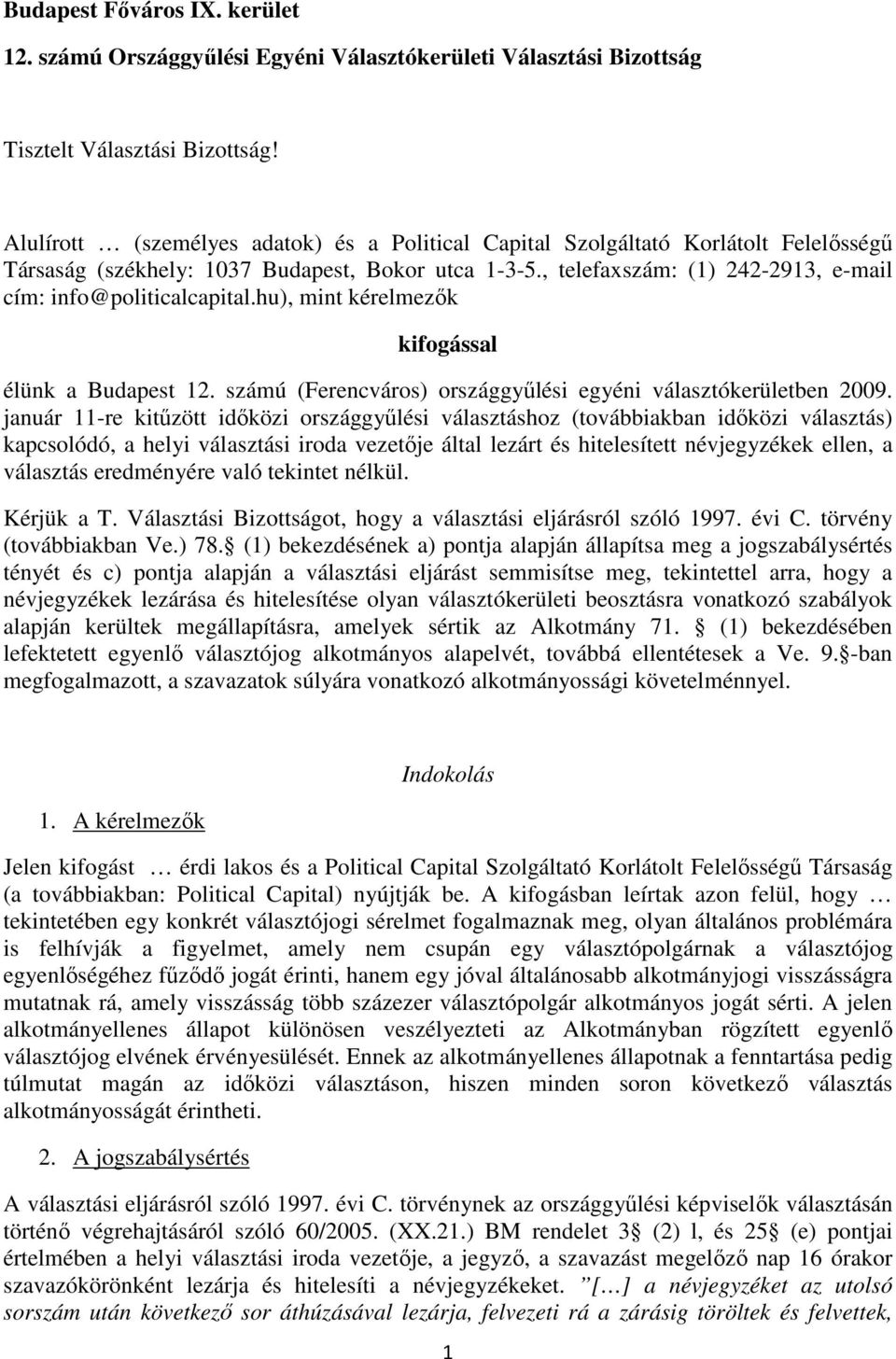 , telefaxszám: (1) 242-2913, e-mail cím: info@politicalcapital.hu), mint kérelmezők kifogással élünk a Budapest 12. számú (Ferencváros) országgyűlési egyéni ben 2009.