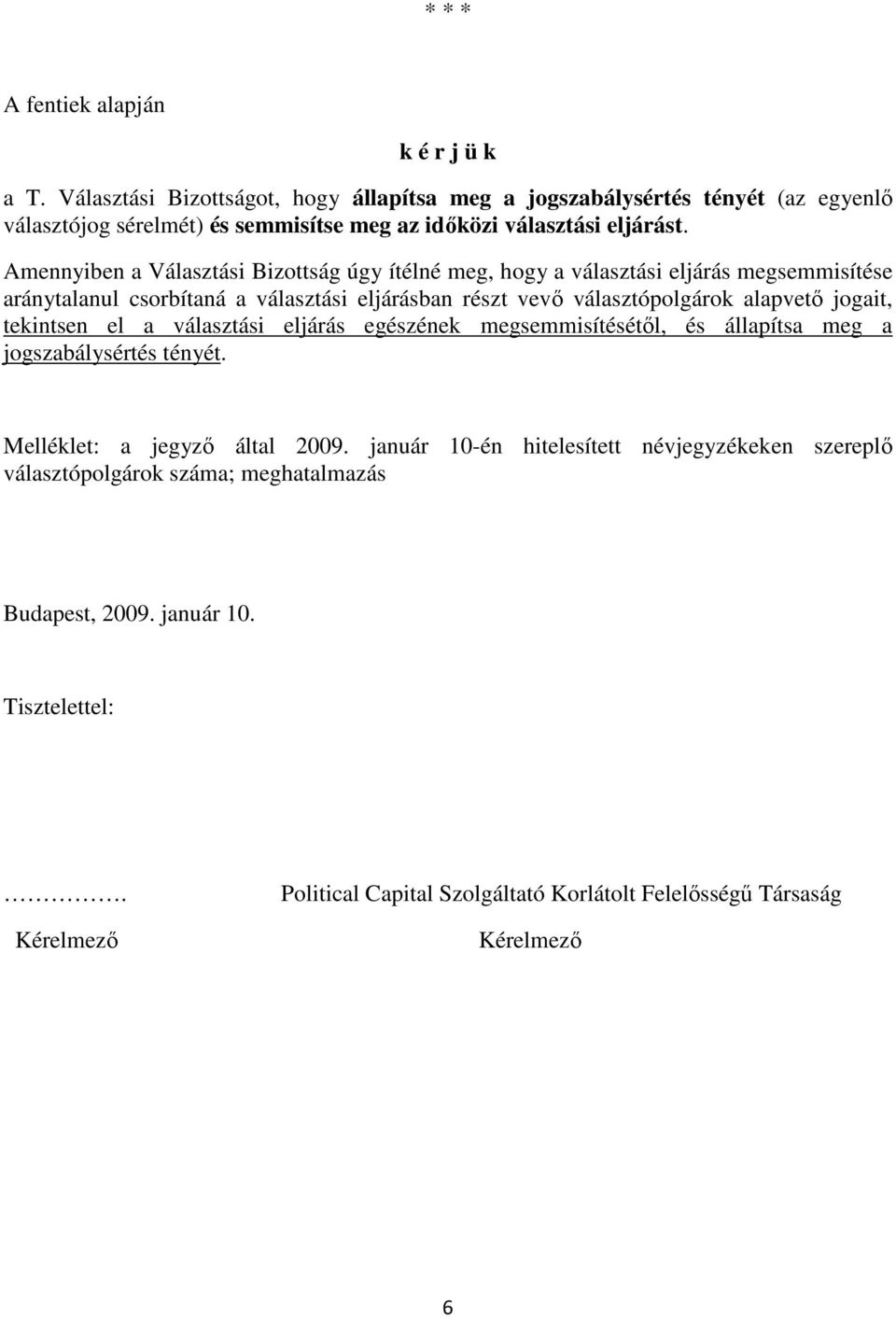 Amennyiben a Választási Bizottság úgy ítélné meg, hogy a választási eljárás megsemmisítése aránytalanul csorbítaná a választási eljárásban részt vevő választópolgárok alapvető