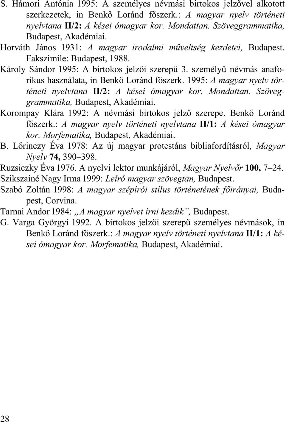 személy névmás anaforikus használata, in Benk Loránd f szerk. 1995: A magyar nyelv történeti nyelvtana II/2: A kései ómagyar kor. Mondattan. Szöveggrammatika, Budapest, Akadémiai.