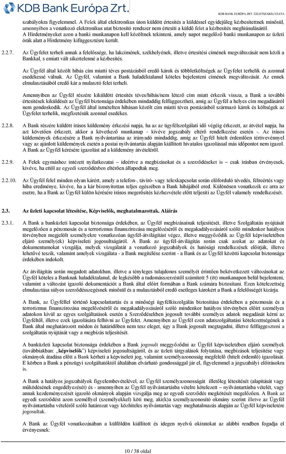 meghiúsulásáról. A Hirdetményeket azon a banki munkanapon kell közöltnek tekinteni, amely napot megelőző banki munkanapon az üzleti órák alatt a Hirdetmény kifüggesztésre került. 2.2.7.