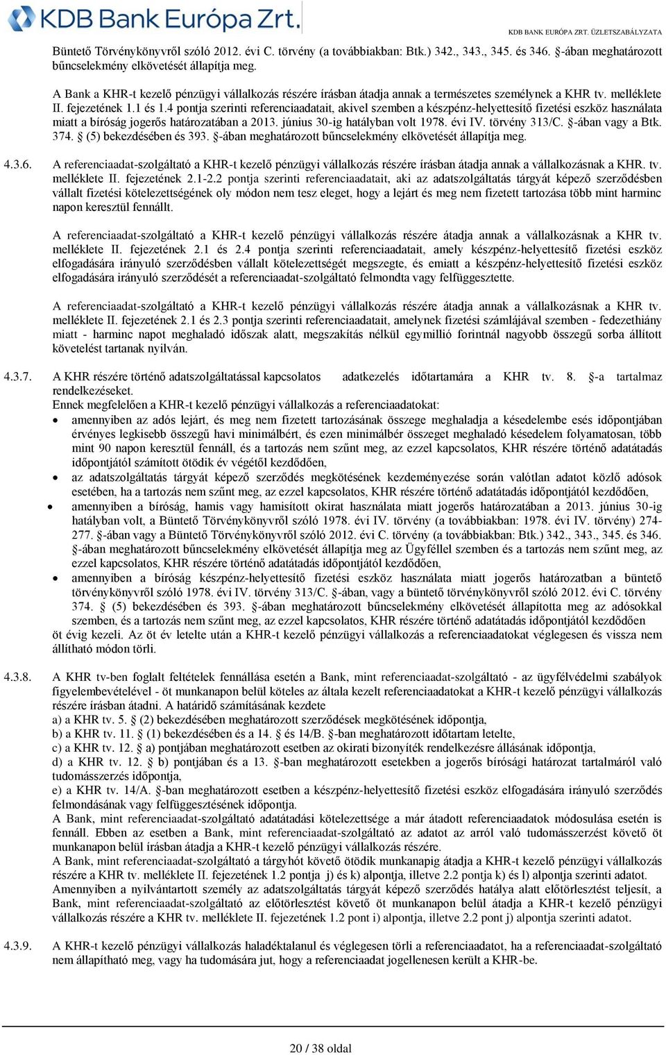 4 pontja szerinti referenciaadatait, akivel szemben a készpénz-helyettesítő fizetési eszköz használata miatt a bíróság jogerős határozatában a 2013. június 30-ig hatályban volt 1978. évi IV.