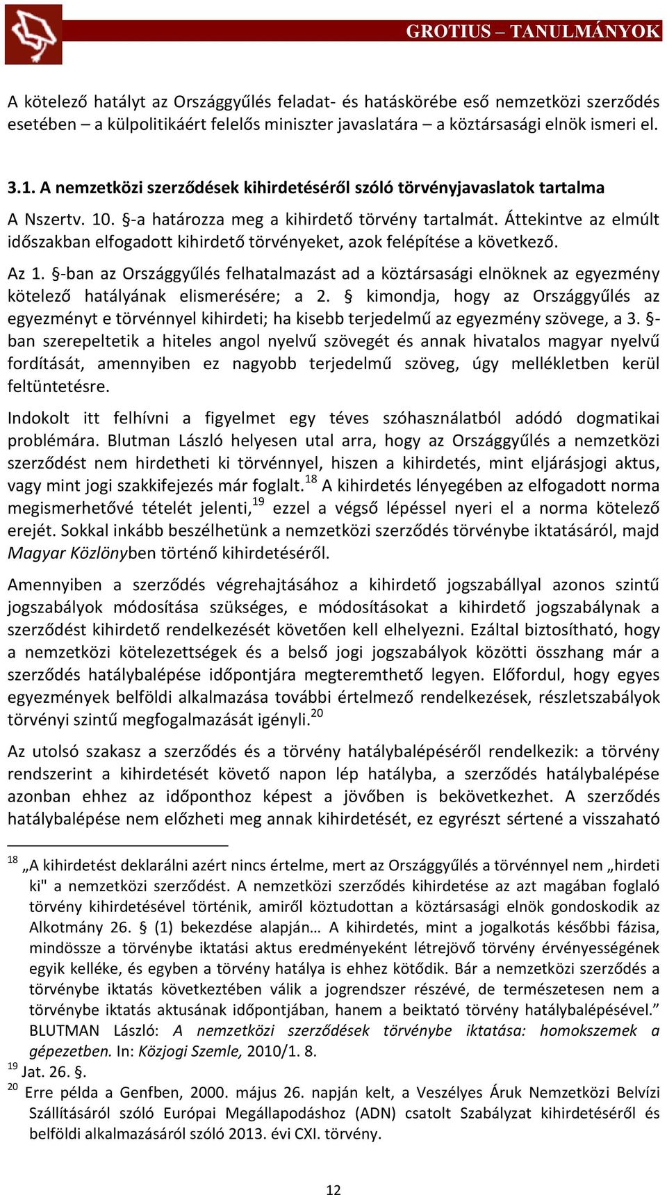 Áttekintve az elmúlt időszakban elfogadott kihirdető törvényeket, azok felépítése a következő. Az 1.