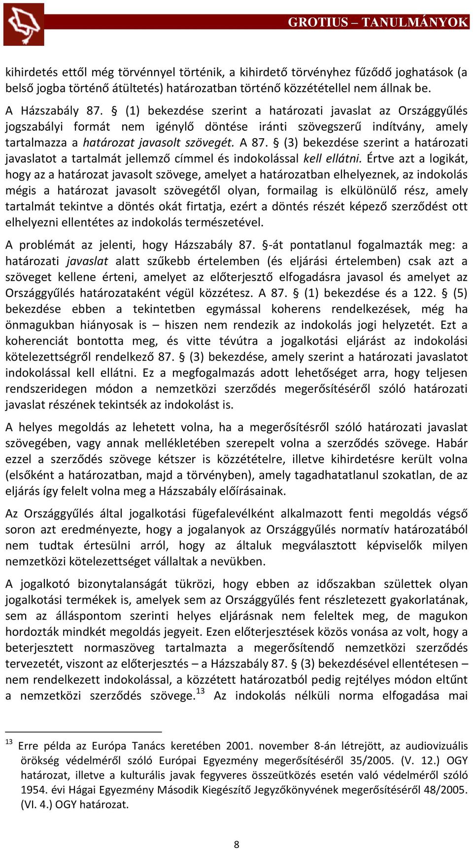 (3) bekezdése szerint a határozati javaslatot a tartalmát jellemző címmel és indokolással kell ellátni.