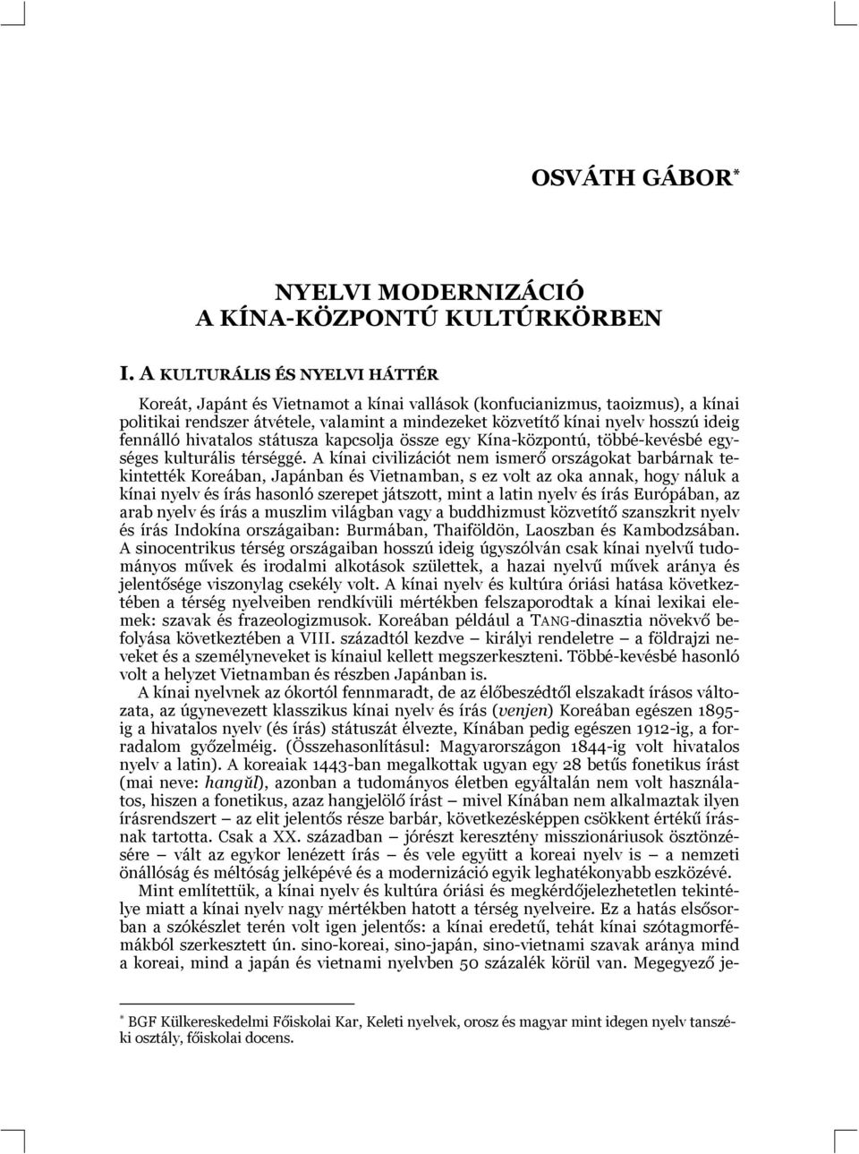 fennálló hivatalos státusza kapcsolja össze egy Kína-központú, többé-kevésbé egységes kulturális térséggé.