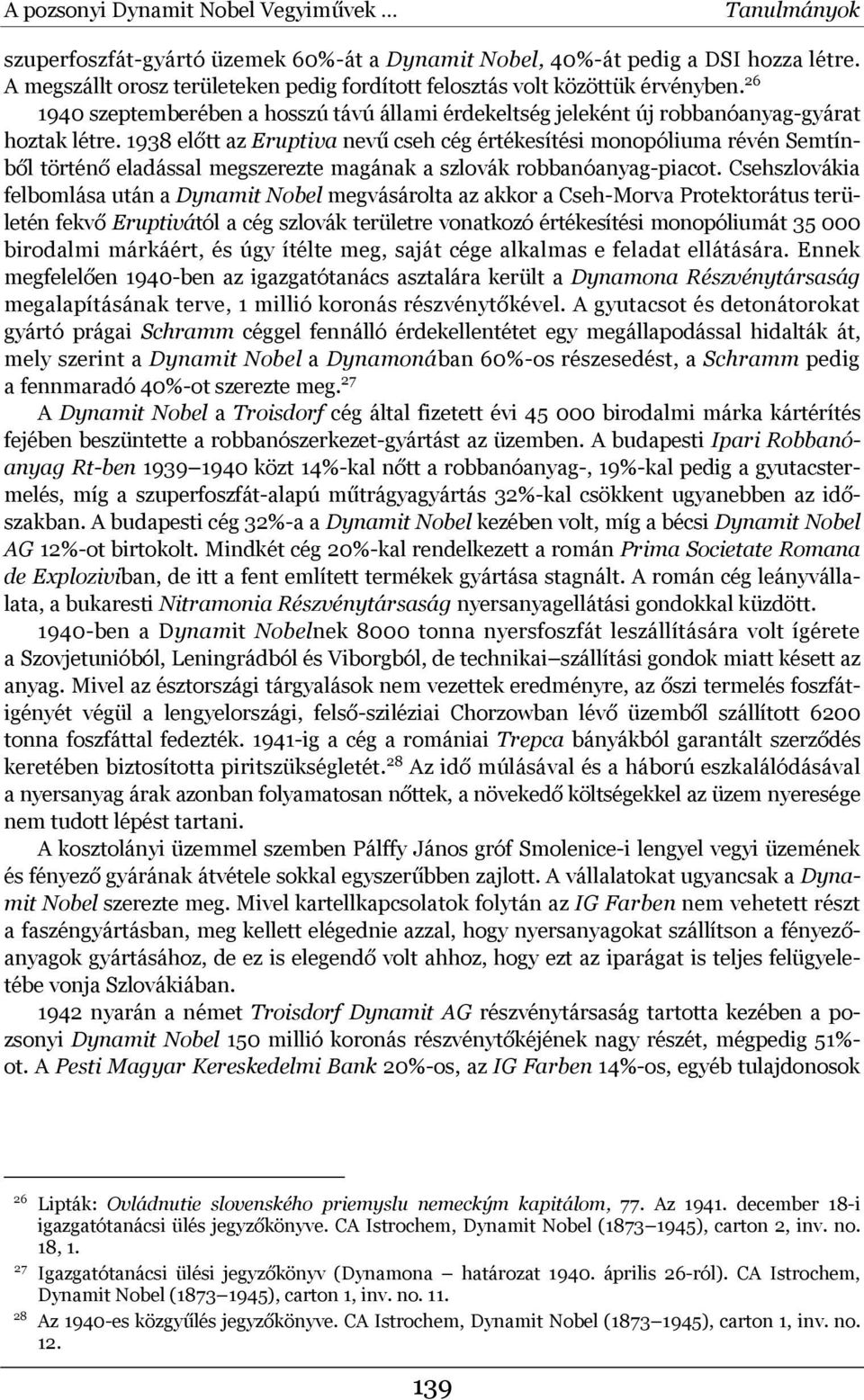 1938 előtt az Eruptiva nevű cseh cég értékesítési monopóliuma révén Semtínből történő eladással megszerezte magának a szlovák robbanóanyag-piacot.