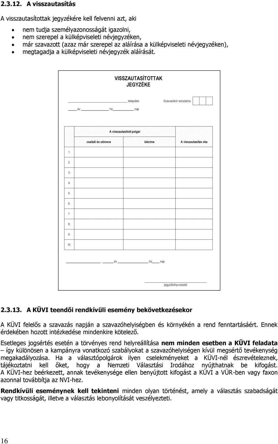 a külképviseleti névjegyzéken), megtagadja a külképviseleti névjegyzék aláírását. 2.3.13.