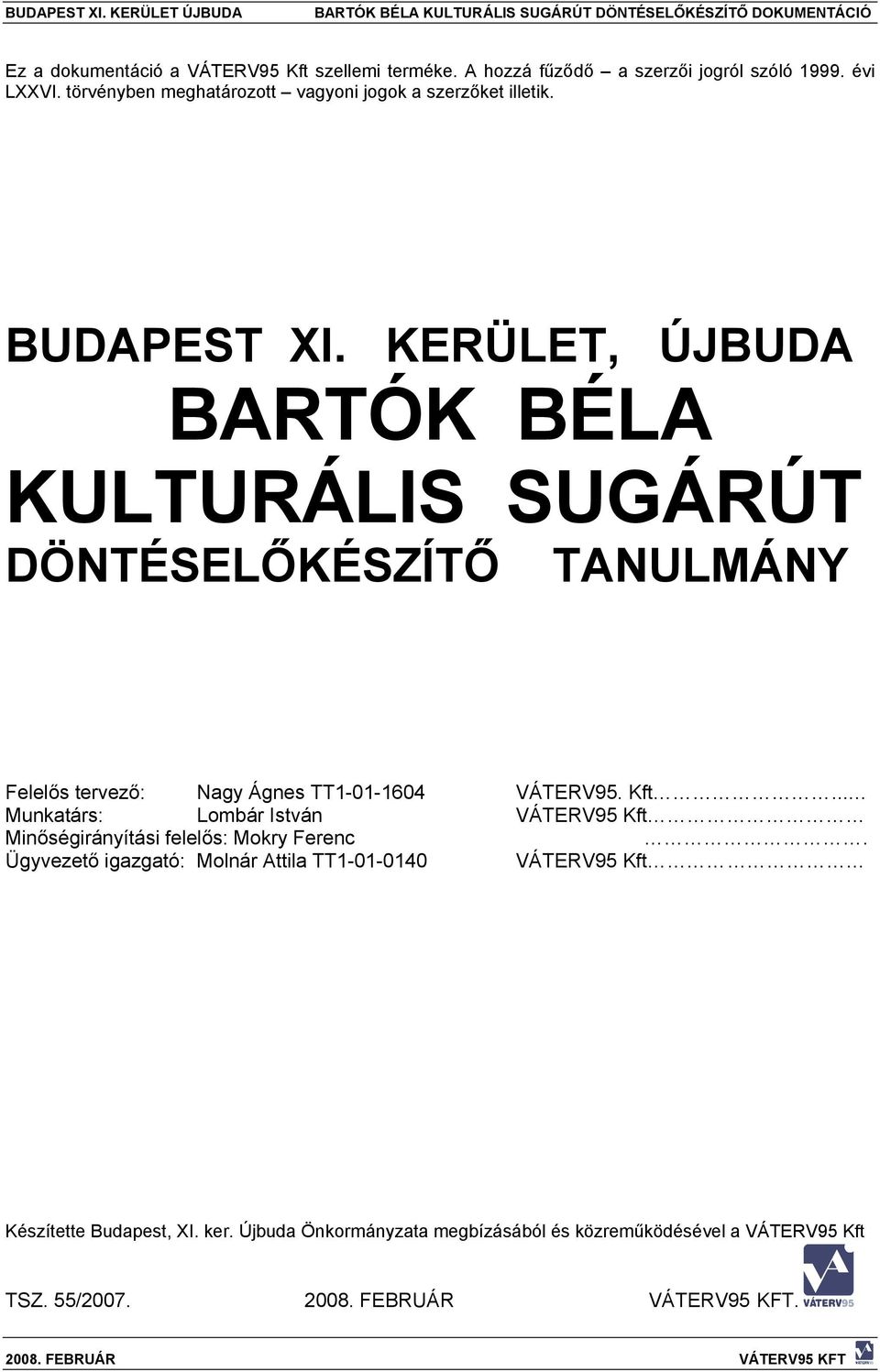 KERÜLET, ÚJBUDA BARTÓK BÉLA KULTURÁLIS SUGÁRÚT DÖNTÉSELŐKÉSZÍTŐ TANULMÁNY Felelős tervező: Nagy Ágnes TT1-01-1604 VÁTERV95. Kft.