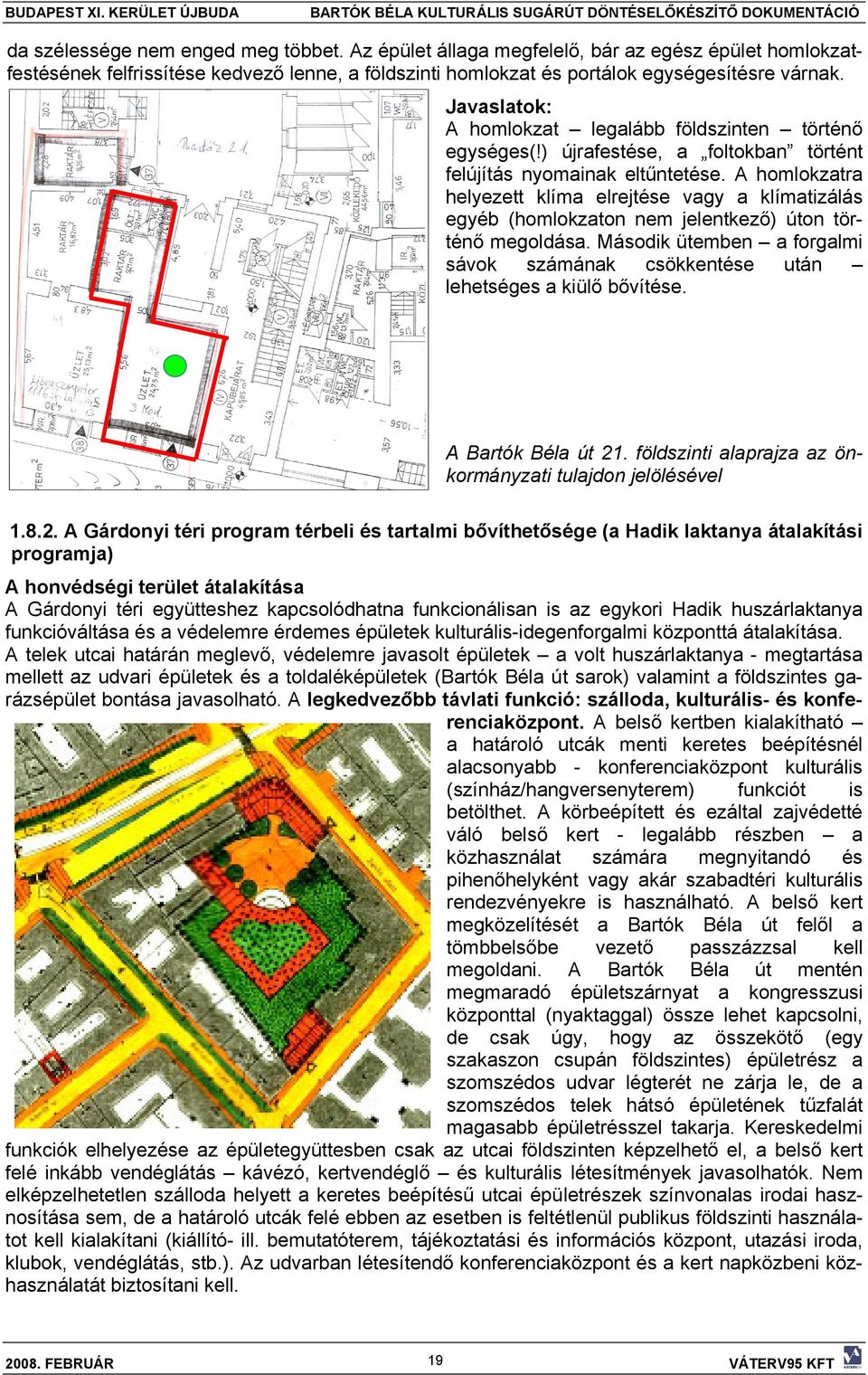 A homlokzatra helyezett klíma elrejtése vagy a klímatizálás egyéb (homlokzaton nem jelentkező) úton történő megoldása.