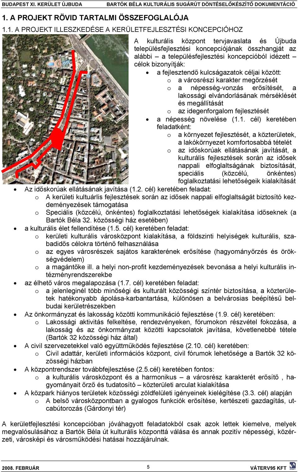 elvándorlásának mérséklését és megállítását o az idegenforgalom fejlesztését a népesség növelése (1.