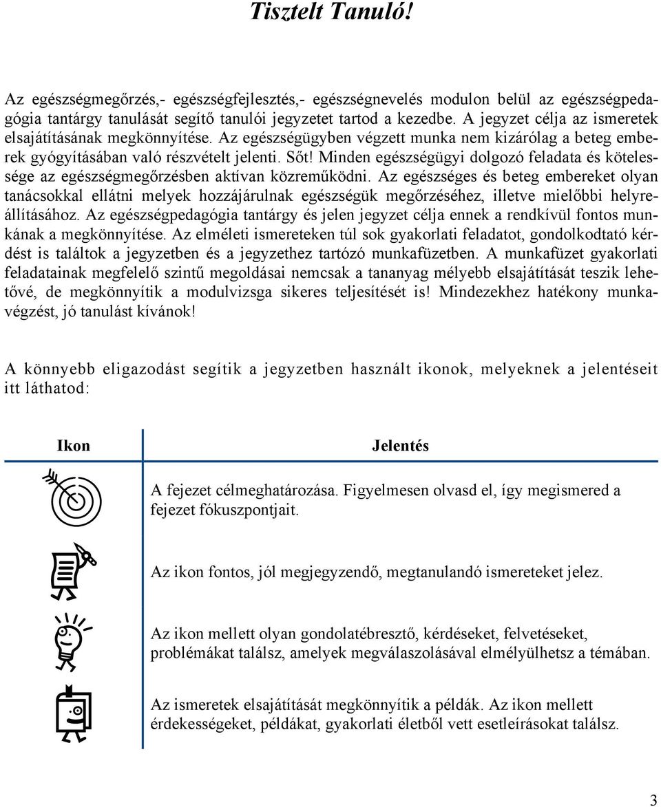 Minden egészségügyi dolgozó feladata és kötelessége az egészségmegőrzésben aktívan közreműködni.