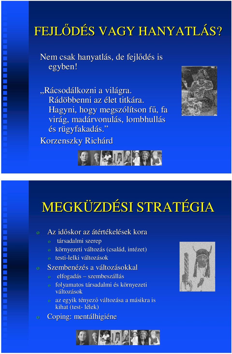 Krzenszky Richárd MEGKÜZDÉSI STRATÉGIA Az időskr az átértékelések kra társadalmi szerep környezeti váltzás (család, intézet)