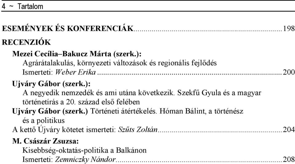 ): A negyedik nemzedék és ami utána következik. Szekfő Gyula és a magyar történetírás a 20. század elsı felében Ujváry Gábor (szerk.