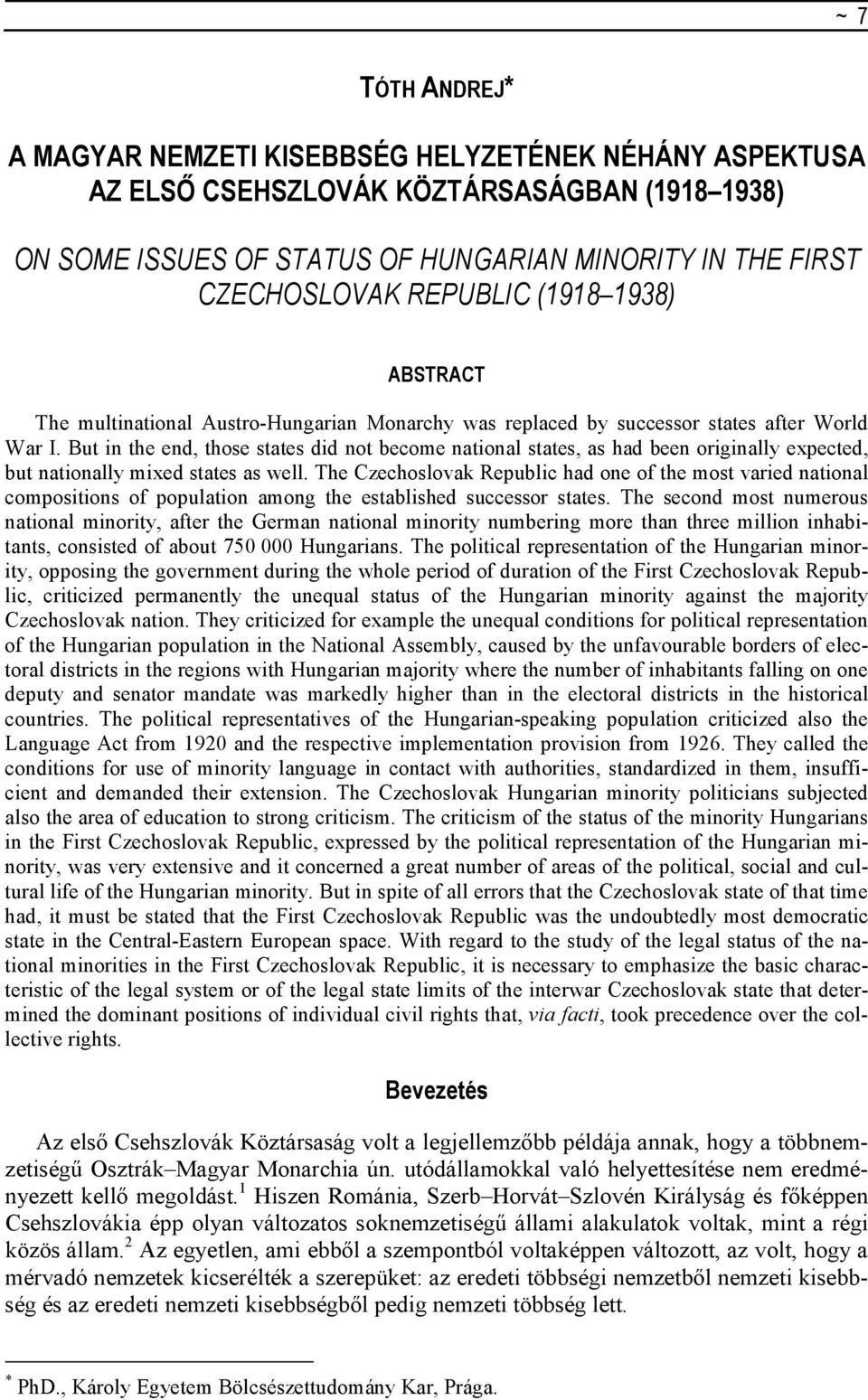 But in the end, those states did not become national states, as had been originally expected, but nationally mixed states as well.