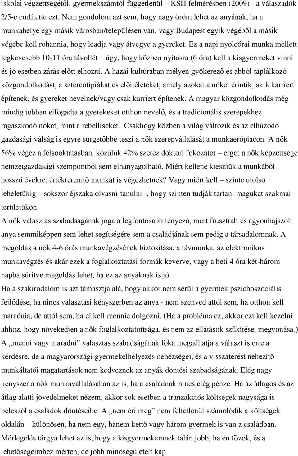 gyereket. Ez a napi nyolcórai munka mellett legkevesebb 10-11 óra távollét úgy, hogy közben nyitásra (6 óra) kell a kisgyermeket vinni és jó esetben zárás előtt elhozni.