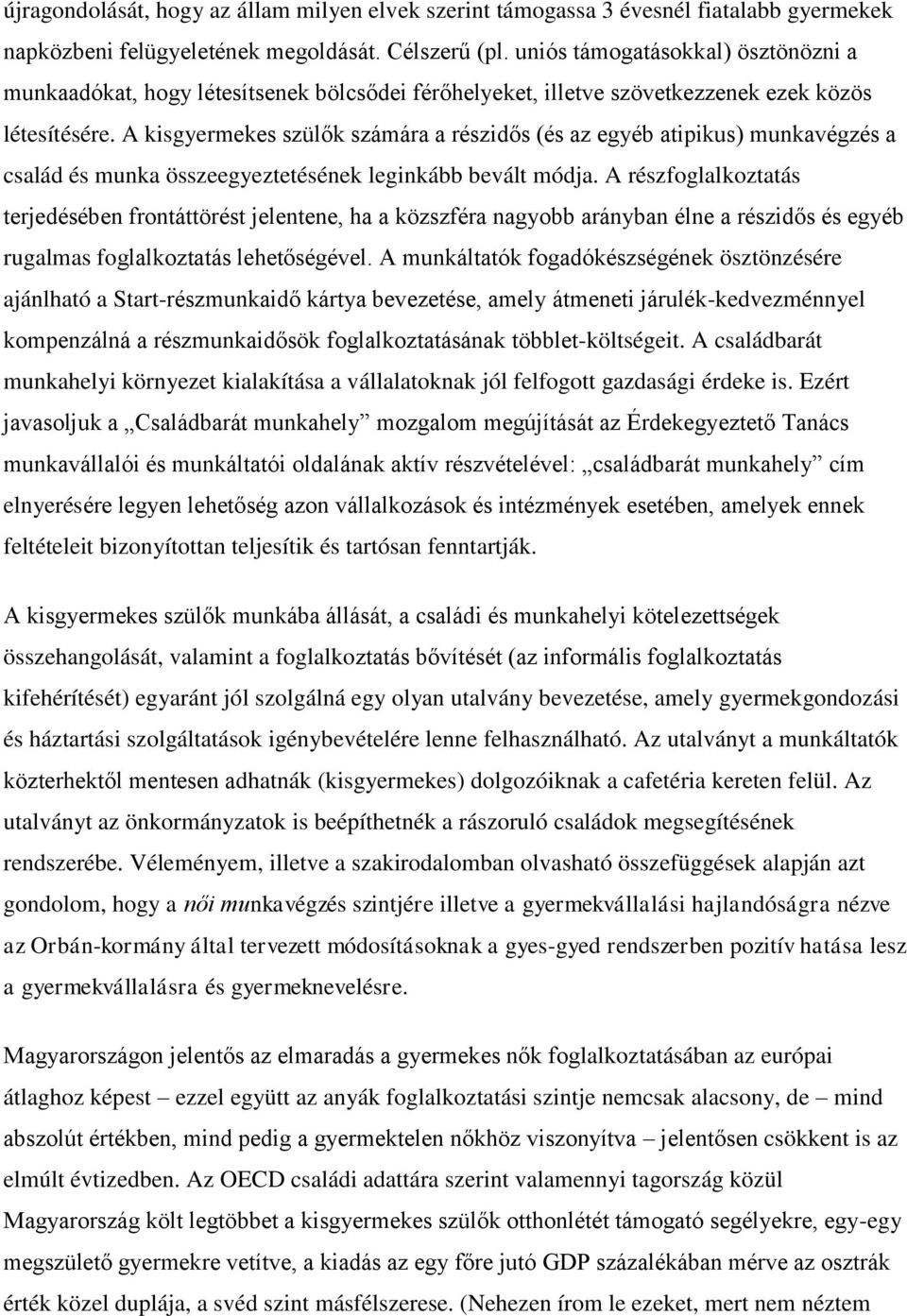 A kisgyermekes szülők számára a részidős (és az egyéb atipikus) munkavégzés a család és munka összeegyeztetésének leginkább bevált módja.