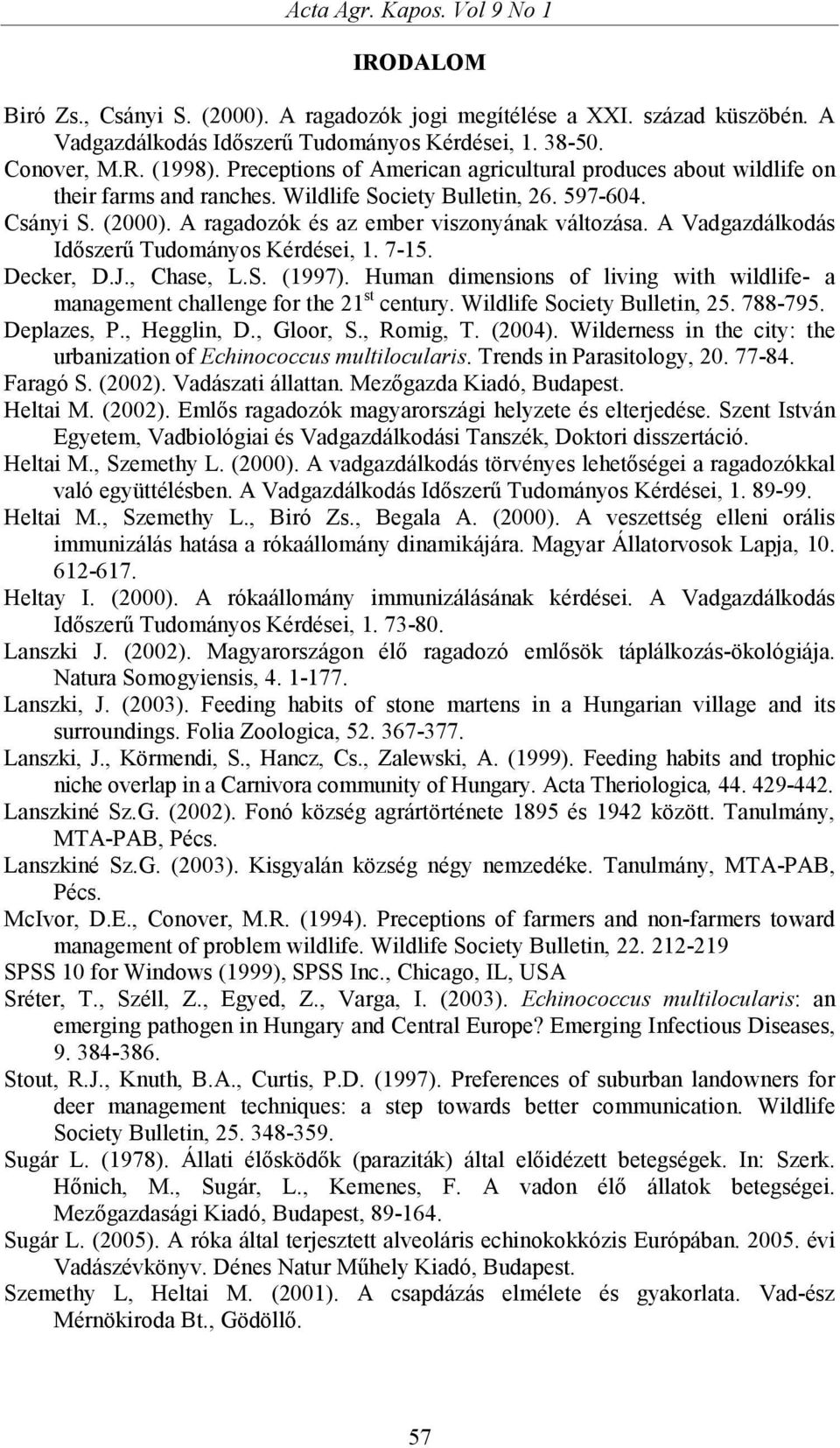 A Vadgazdálkodás Időszerű Tudományos Kérdései, 1. 7-15. Decker, D.J., Chase, L.S. (1997). Human dimensions of living with wildlife- a management challenge for the 21 st century.