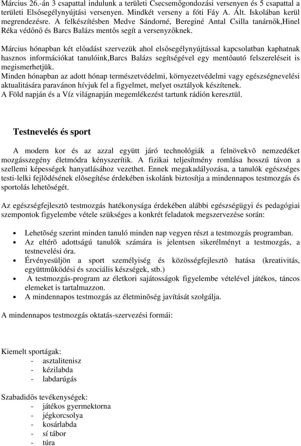 Március hónapban két elıadást szervezük ahol elsısegélynyújtással kapcsolatban kaphatnak hasznos információkat tanulóink,barcs Balázs segítségével egy mentıautó felszereléseit is megismerhetjük.