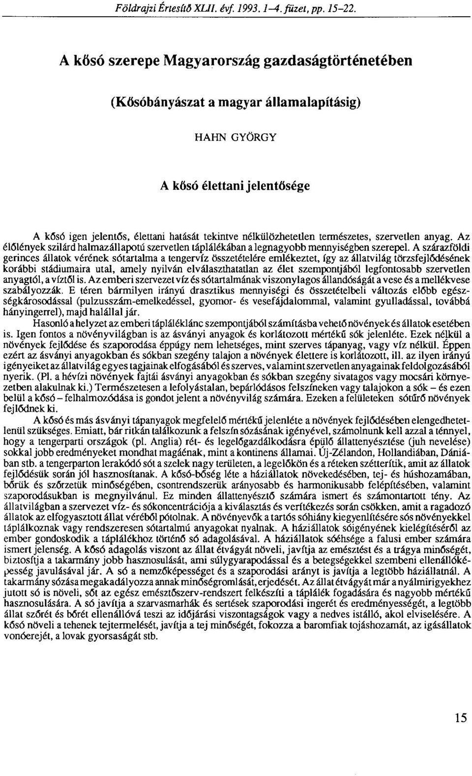 természetes, szervetlen anyag. Az élőlények szilárd halmazállapotú szervetlen táplálékában a legnagyobb mennyiségben szerepel.