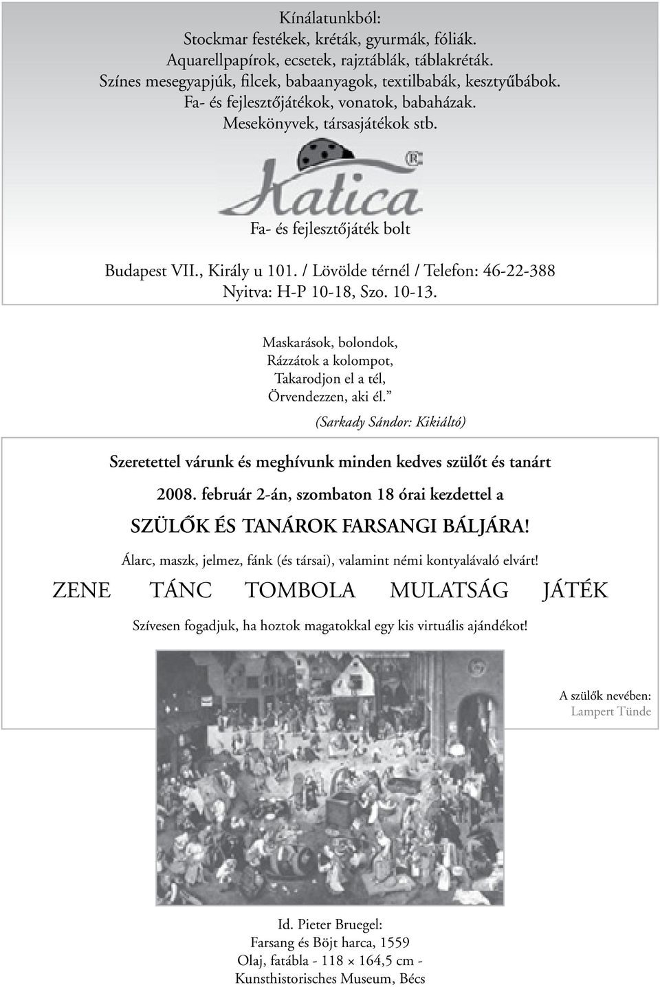 10-13. Maskarások, bolondok, Rázzátok a kolompot, Takarodjon el a tél, Örvendezzen, aki él. (Sarkady Sándor: Kikiáltó) szeretettel várunk és meghívunk minden kedves szülôt és tanárt 008.