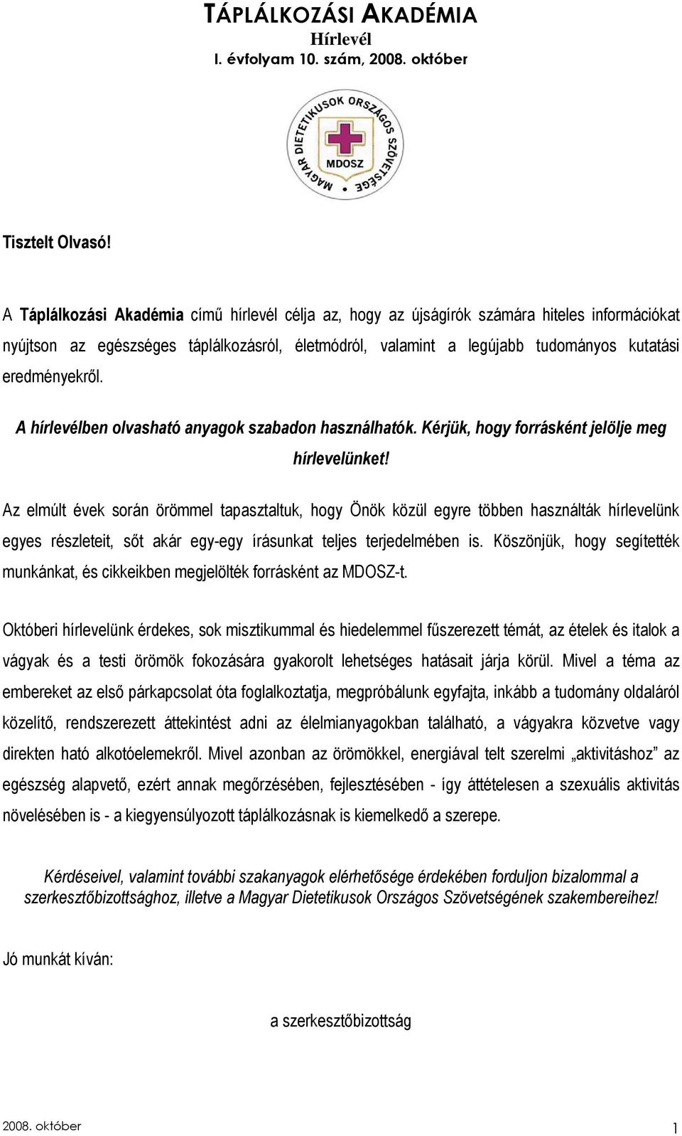 eredményekrıl. A hírlevélben olvasható anyagok szabadon használhatók. Kérjük, hogy forrásként jelölje meg hírlevelünket!