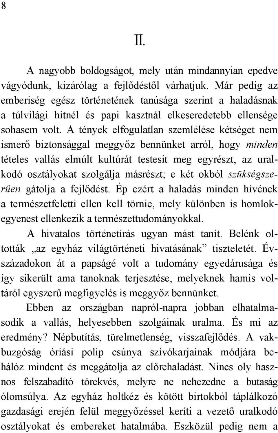 A tények elfogulatlan szemlélése kétséget nem ismerő biztonsággal meggyőz bennünket arról, hogy minden tételes vallás elmúlt kultúrát testesít meg egyrészt, az uralkodó osztályokat szolgálja