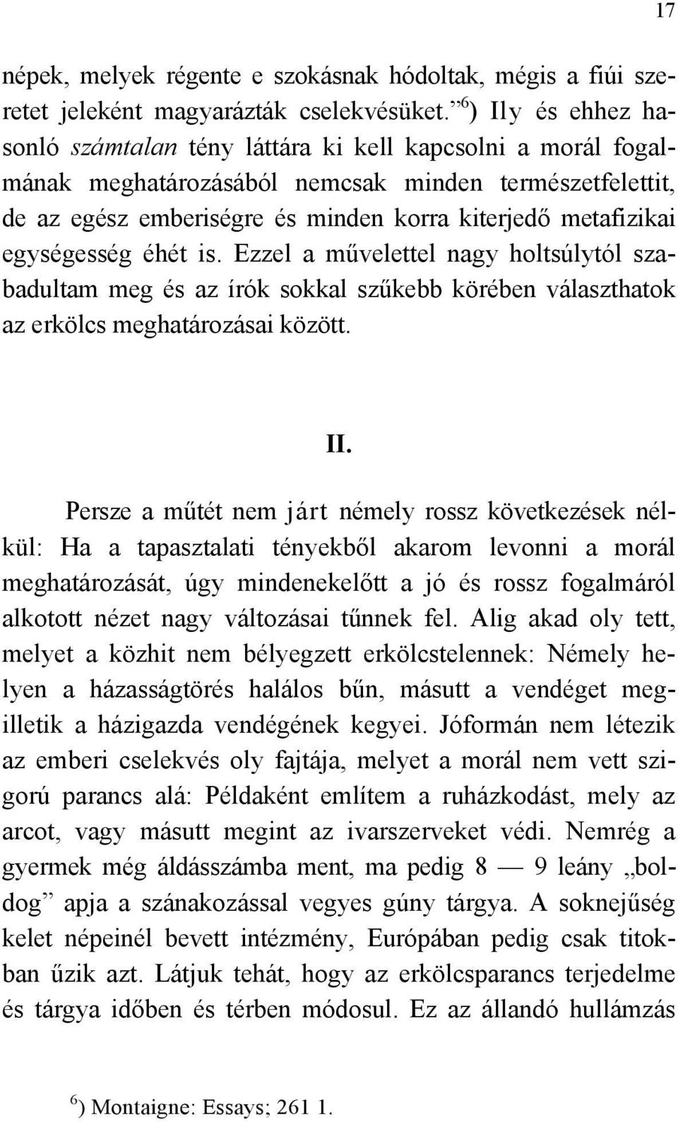 egységesség éhét is. Ezzel a művelettel nagy holtsúlytól szabadultam meg és az írók sokkal szűkebb körében választhatok az erkölcs meghatározásai között. II.