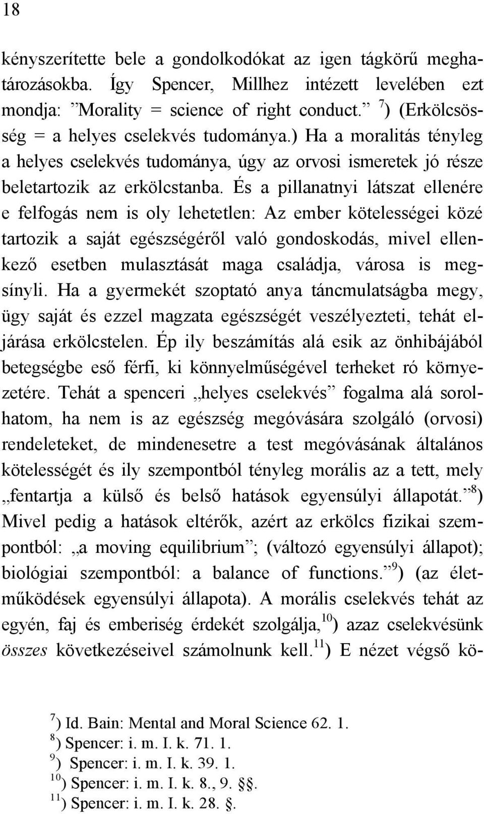 És a pillanatnyi látszat ellenére e felfogás nem is oly lehetetlen: Az ember kötelességei közé tartozik a saját egészségéről való gondoskodás, mivel ellenkező esetben mulasztását maga családja,