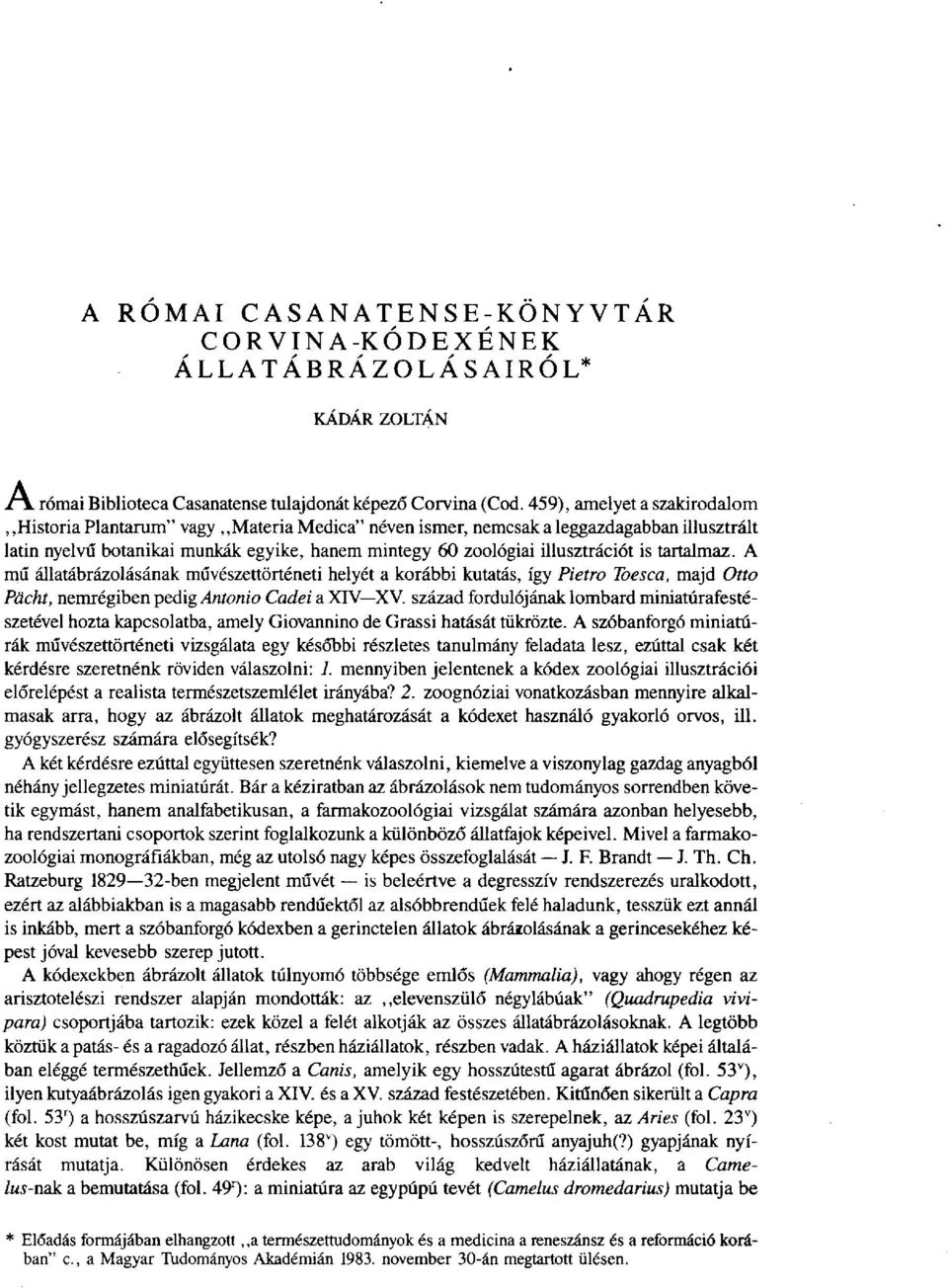 is tartalmaz. A mű állatábrázolásának művészettörténeti helyét a korábbi kutatás, így Pietro Toesca, majd Otto Pacht, nemrégiben pedig Antonio Cadei a XIV XV.