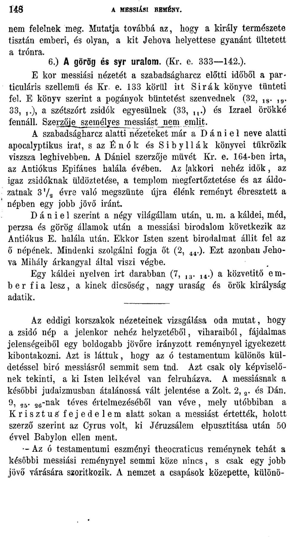 ), a szótszórt zsidók egyesülnek (33, u.) és Izrael örökké fennáll. Szerzője személyes messiást nem emlit.