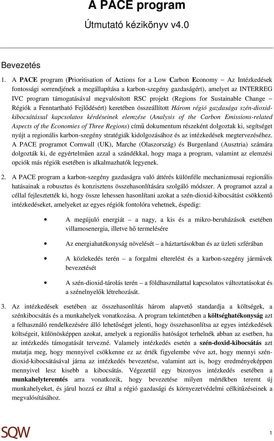 megvalósított RSC projekt (Regions for Sustainable Change Régiók a Fenntartható Fejlődésért) keretében összeállított Három régió gazdasága szén-dioxidkibocsátással kapcsolatos kérdéseinek elemzése