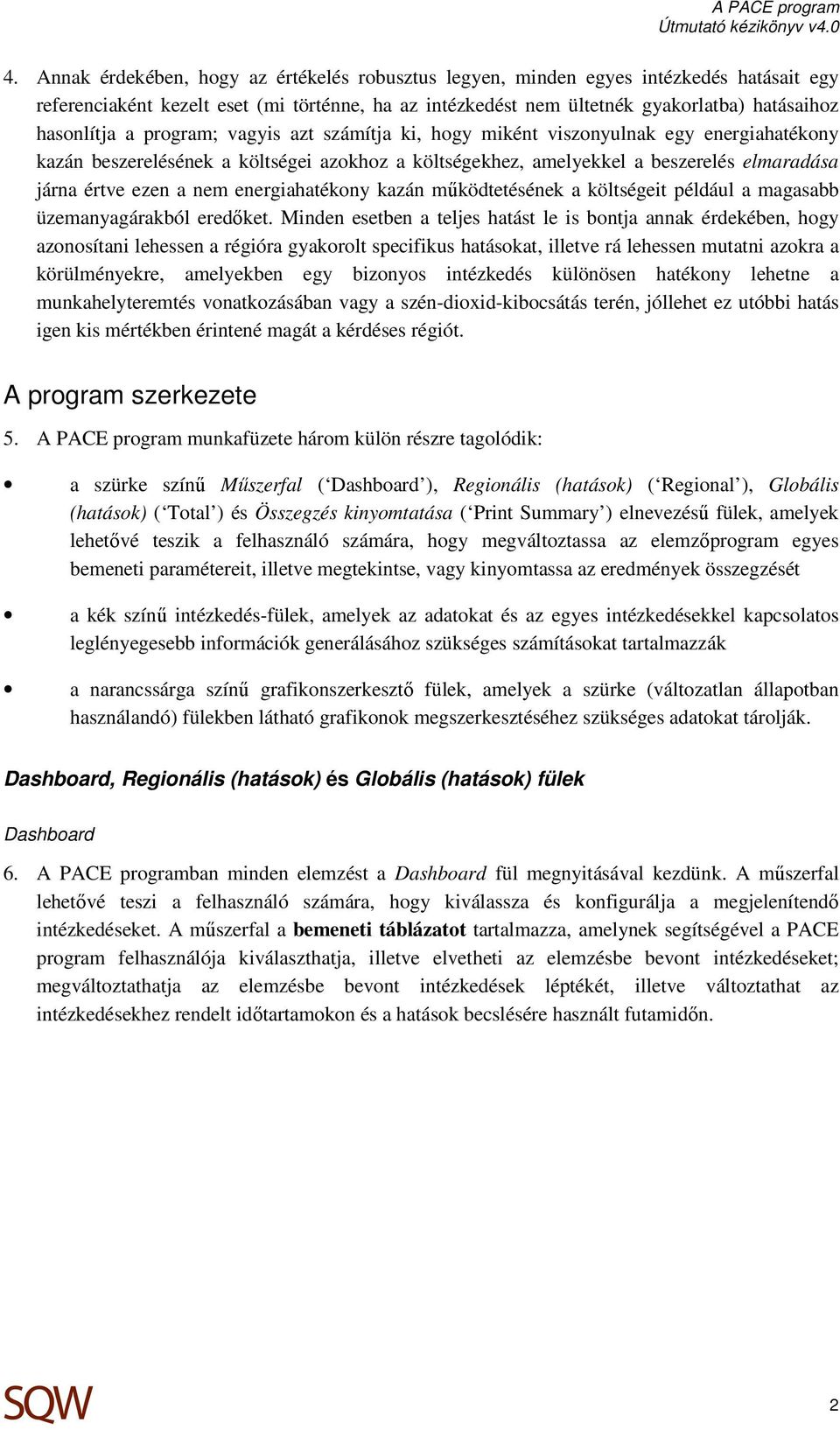 energiahatékony kazán működtetésének a költségeit például a magasabb üzemanyagárakból eredőket.