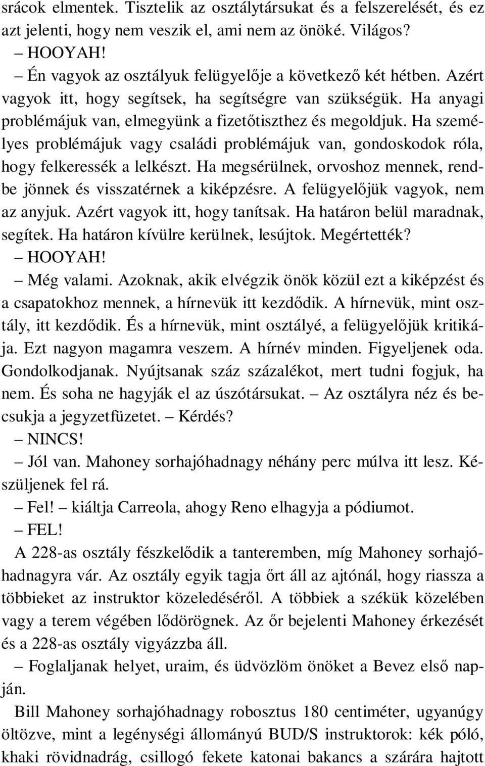 Ha személyes problémájuk vagy családi problémájuk van, gondoskodok róla, hogy felkeressék a lelkészt. Ha megsérülnek, orvoshoz mennek, rendbe jönnek és visszatérnek a kiképzésre.