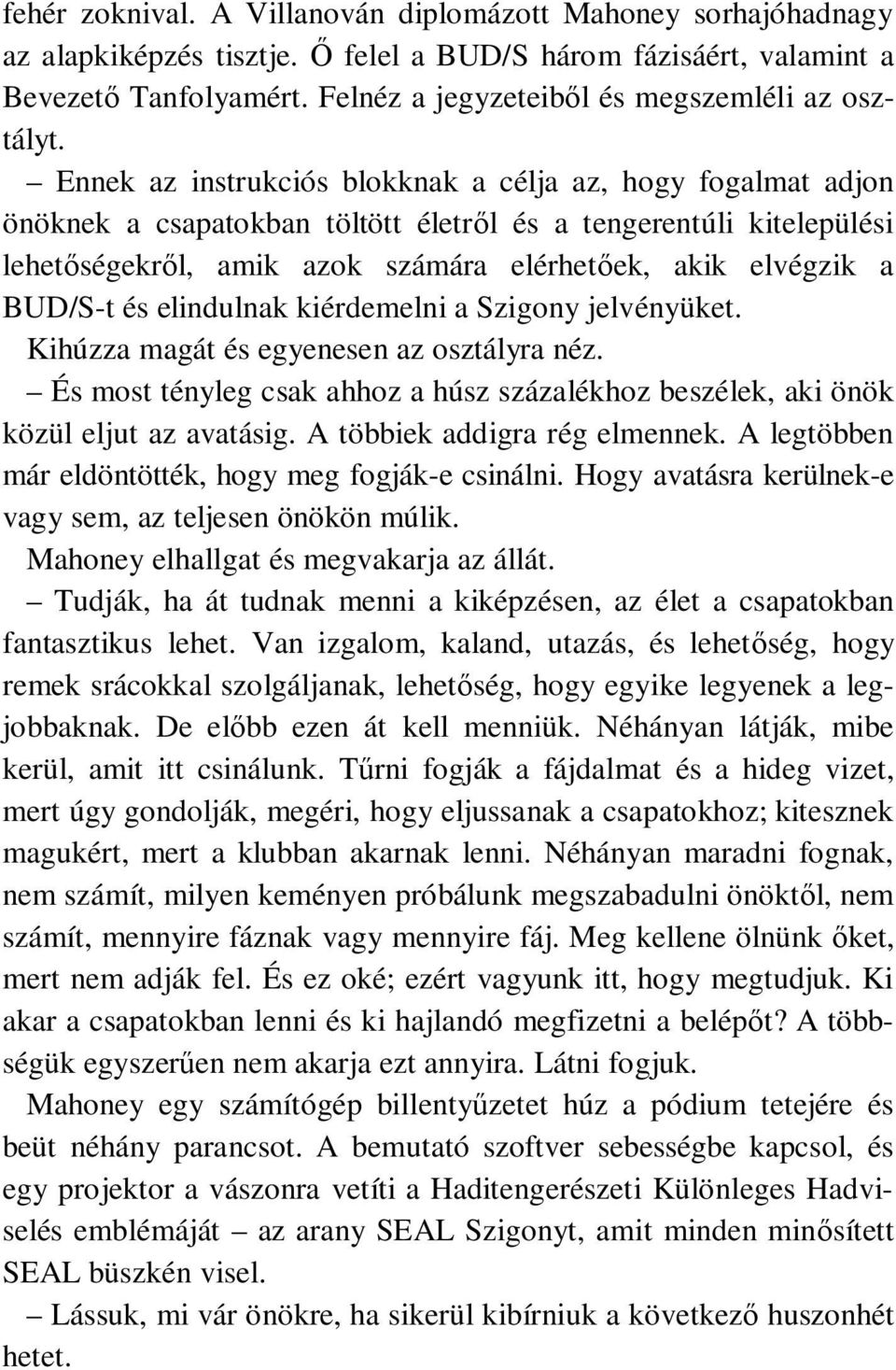 Ennek az instrukciós blokknak a célja az, hogy fogalmat adjon önöknek a csapatokban töltött életről és a tengerentúli kitelepülési lehetőségekről, amik azok számára elérhetőek, akik elvégzik a