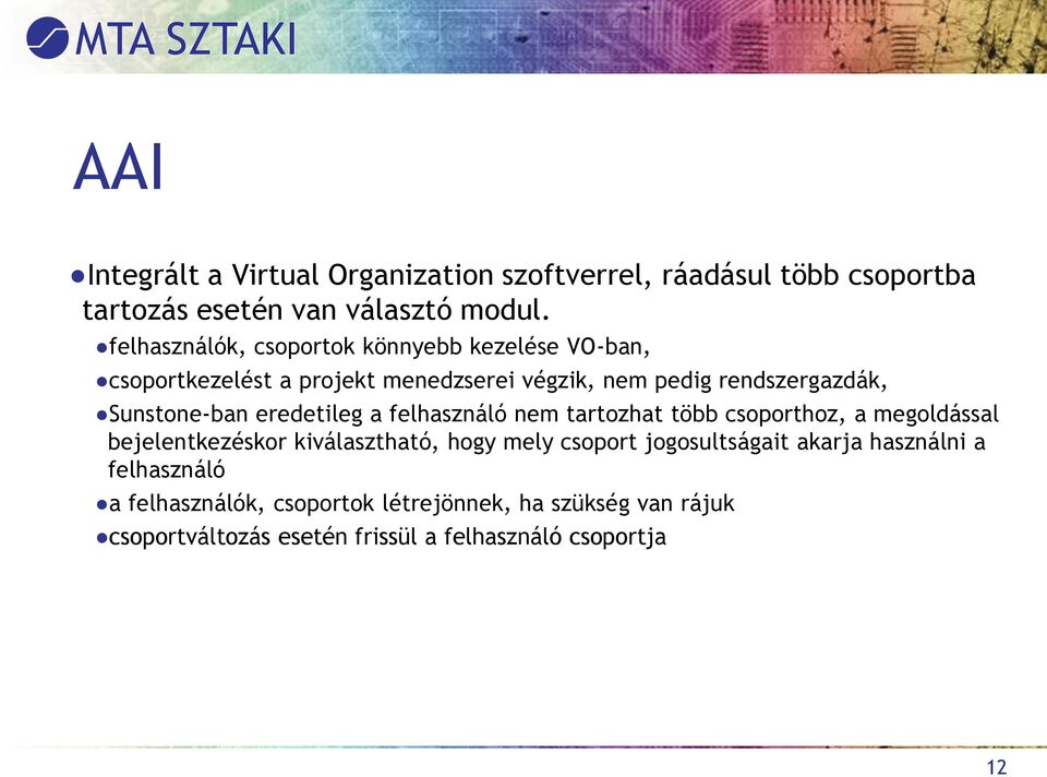 Sunstone-ban eredetileg a felhasználó nem tartozhat több csoporthoz, a megoldással bejelentkezéskor kiválasztható, hogy mely