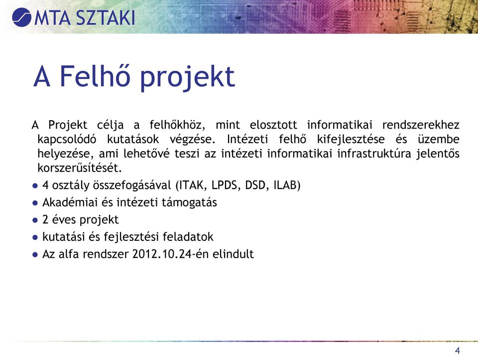 Intézeti felhő kifejlesztése és üzembe helyezése, ami lehetővé teszi az intézeti informatikai