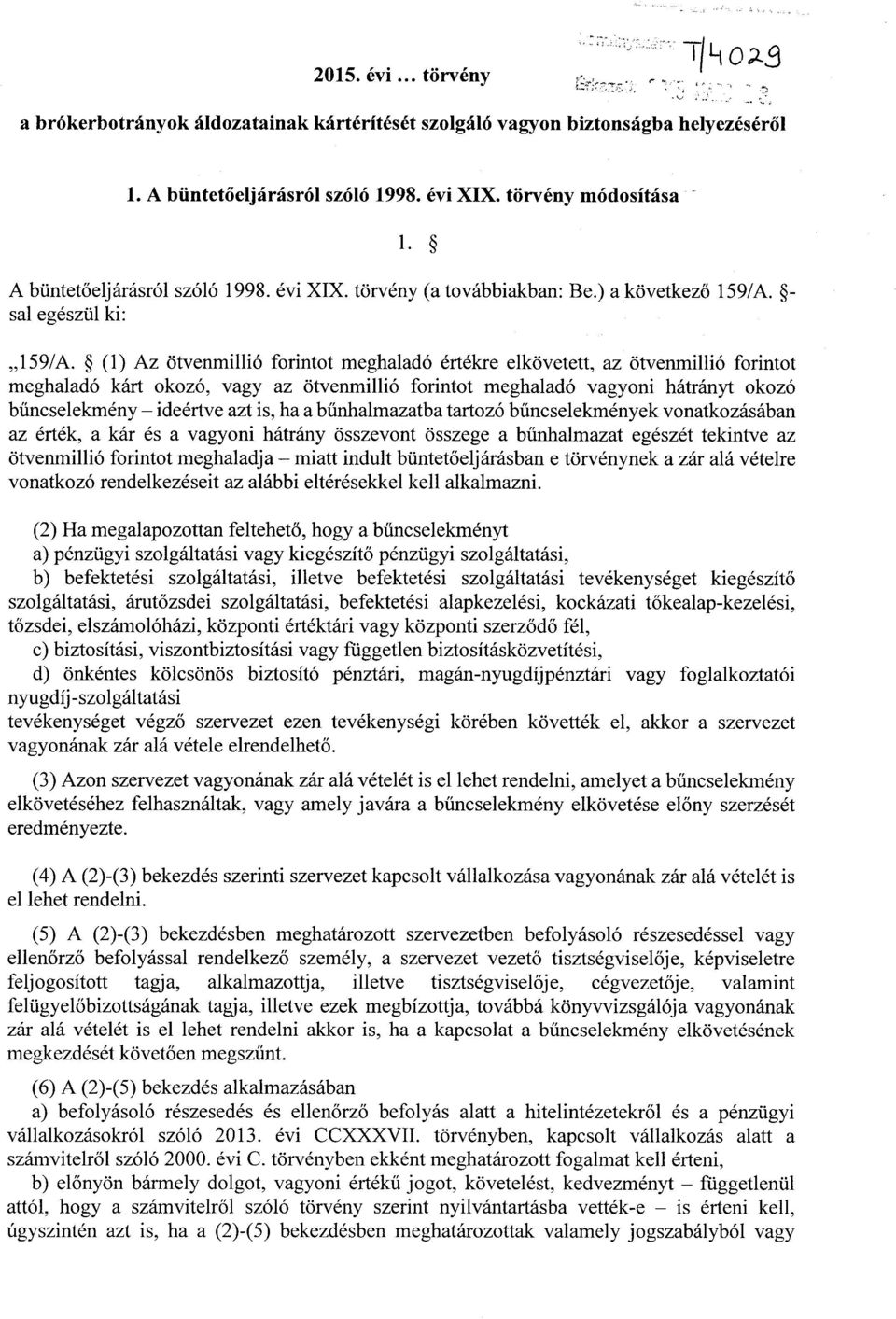 (1) Az ötvenmillió forintot meghaladó értékre elkövetett, az ötvenmillió forinto t meghaladó kárt okozó, vagy az ötvenmillió forintot meghaladó vagyoni hátrányt okozó bűncselekmény ideértve azt is,