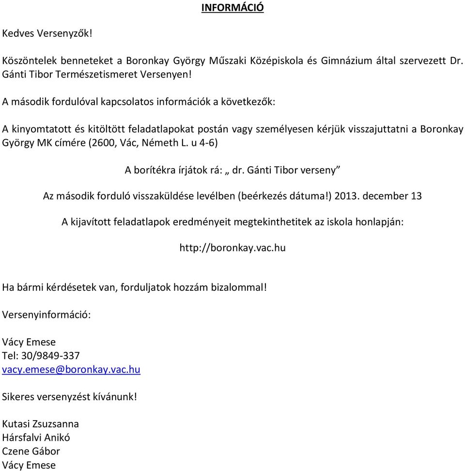 u 4-6) A borítékra írjátok rá: dr. Gánti Tibor verseny Az második forduló visszaküldése levélben (beérkezés dátuma!) 2013.