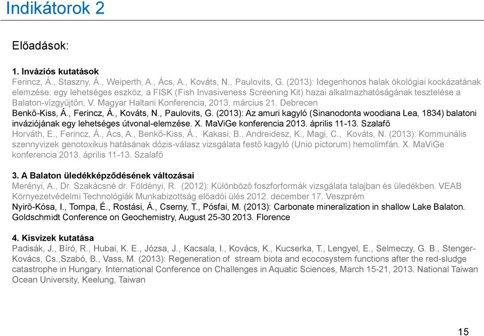 Magyar Haltani Konferencia, 2013. március 21. Debrecen Benkő-Kiss, Á., Ferincz, Á., Kováts, N., Paulovits, G.