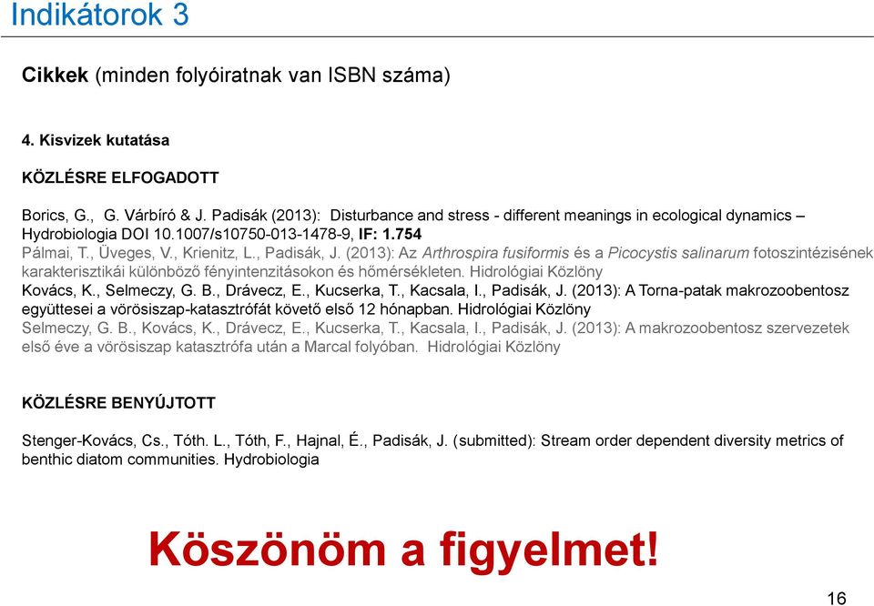 (2013): Az Arthrospira fusiformis és a Picocystis salinarum fotoszintézisének karakterisztikái különböző fényintenzitásokon és hőmérsékleten. Hidrológiai Közlöny Kovács, K., Selmeczy, G. B.