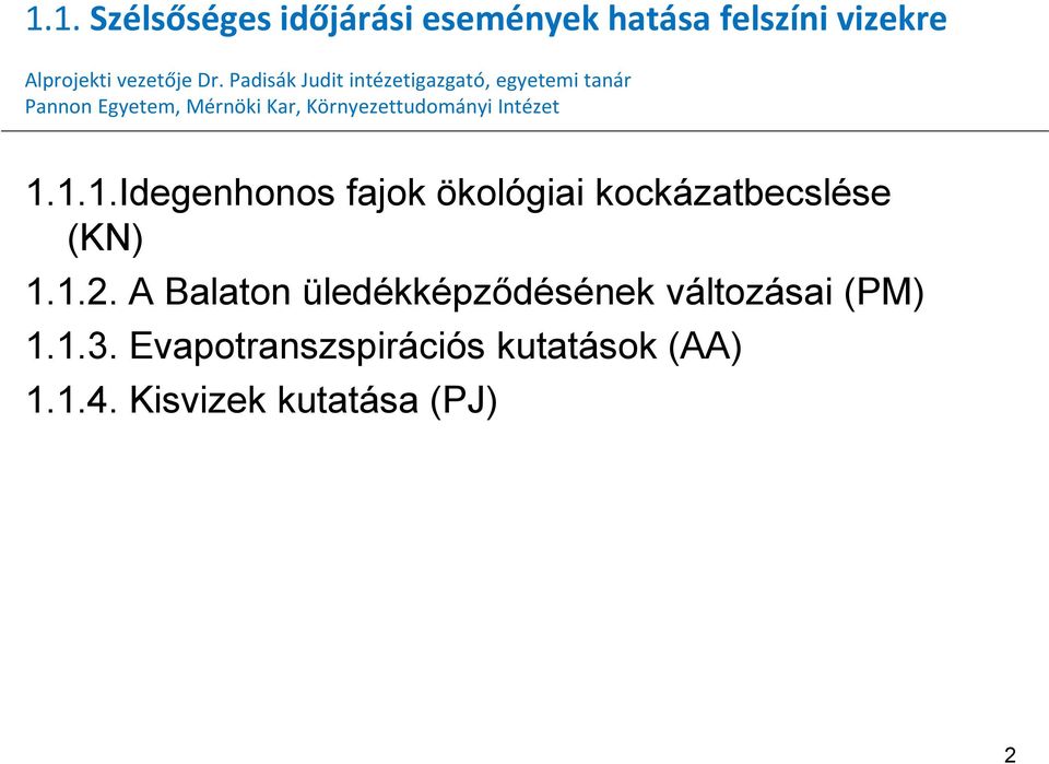 Környezettudományi Intézet 1.1.1.Idegenhonos fajok ökológiai kockázatbecslése (KN) 1.1.2.