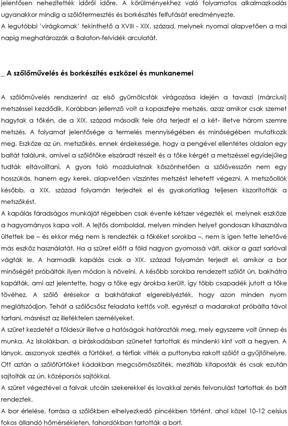 _ A szőlőművelés és borkészítés eszközei és munkanemei A szőlőművelés rendszerint az első gyümölcsfák virágozása idején a tavaszi (márciusi) metszéssel kezdődik.