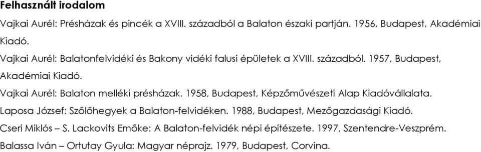 Vajkai Aurél: Balaton melléki présházak. 1958, Budapest, Képzőművészeti Alap Kiadóvállalata. Laposa József: Szőlőhegyek a Balaton-felvidéken.