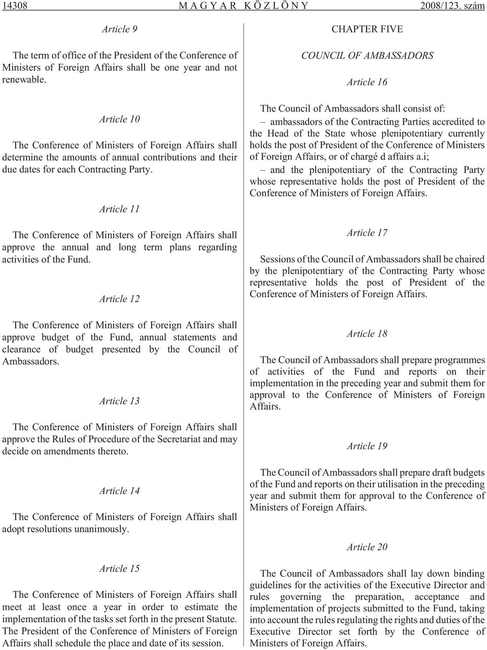 Article 11 The Conference of Ministers of Foreign Affairs shall approve the annual and long term plans regarding activities of the Fund.