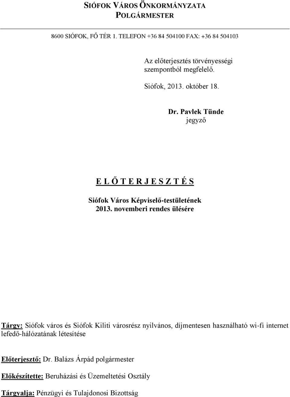 Pavlek Tünde jegyző E L Ő T E R J E S Z T É S Siófok Város Képviselő-testületének 2013.