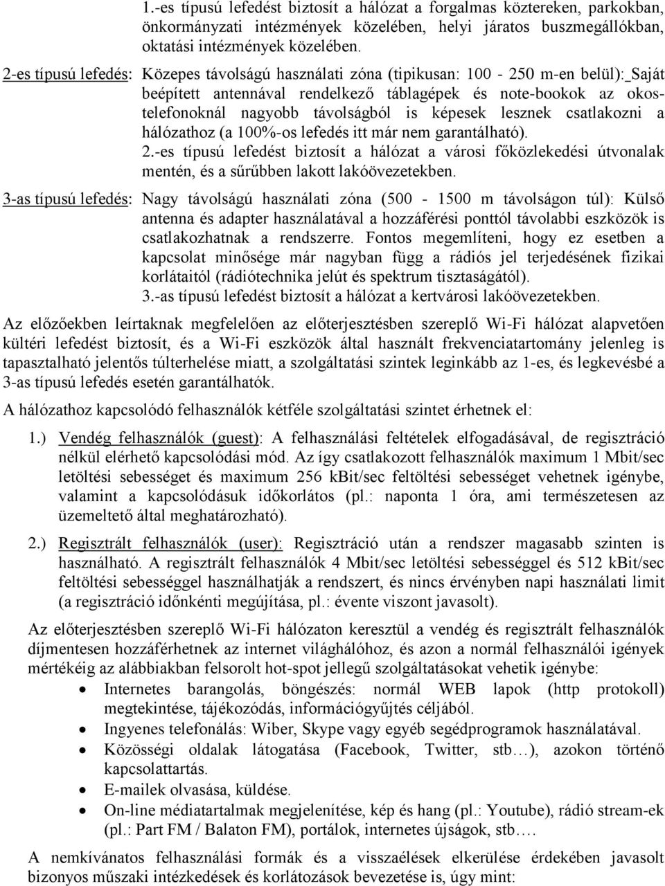 képesek lesznek csatlakozni a hálózathoz (a 100%-os lefedés itt már nem garantálható). 2.