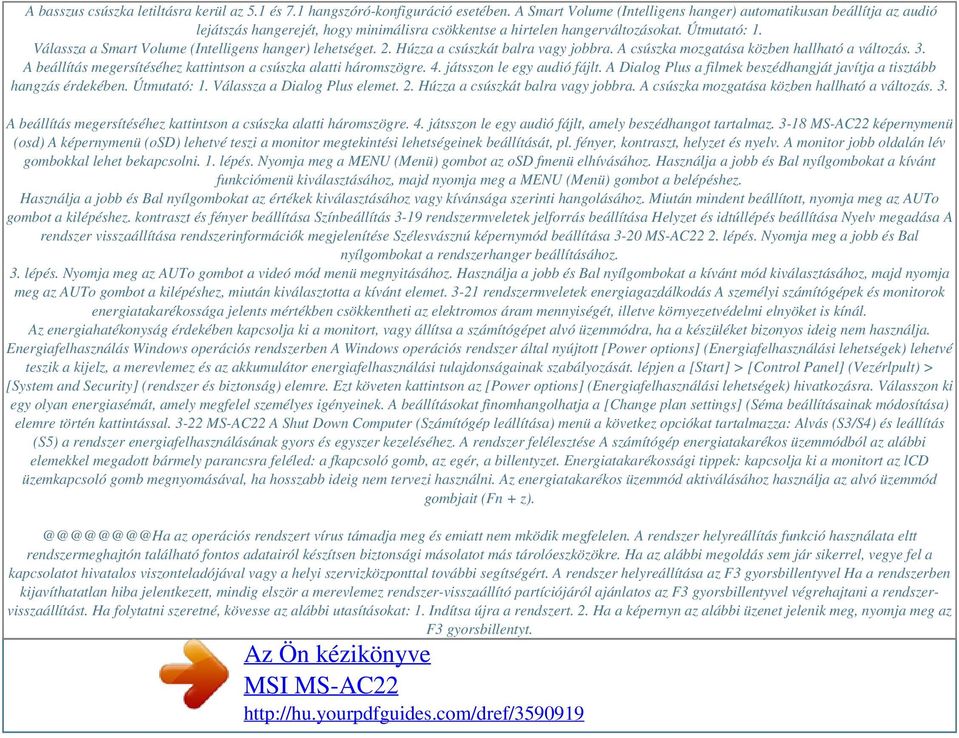 Válassza a Smart Volume (Intelligens hanger) lehetséget. 2. Húzza a csúszkát balra vagy jobbra. A csúszka mozgatása közben hallható a változás. 3.