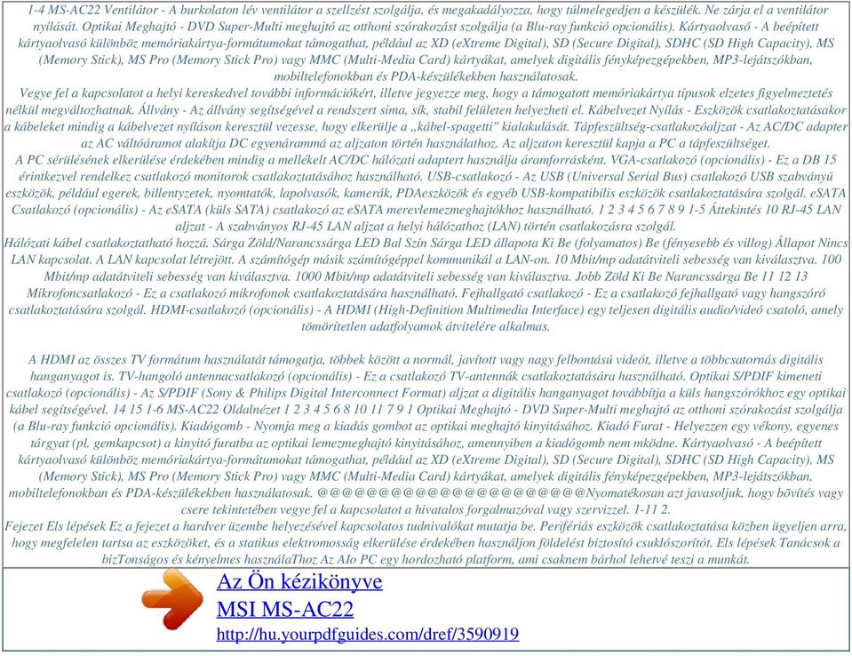 Kártyaolvasó - A beépített kártyaolvasó különböz memóriakártya-formátumokat támogathat, például az XD (extreme Digital), SD (Secure Digital), SDHC (SD High Capacity), MS (Memory Stick), MS Pro