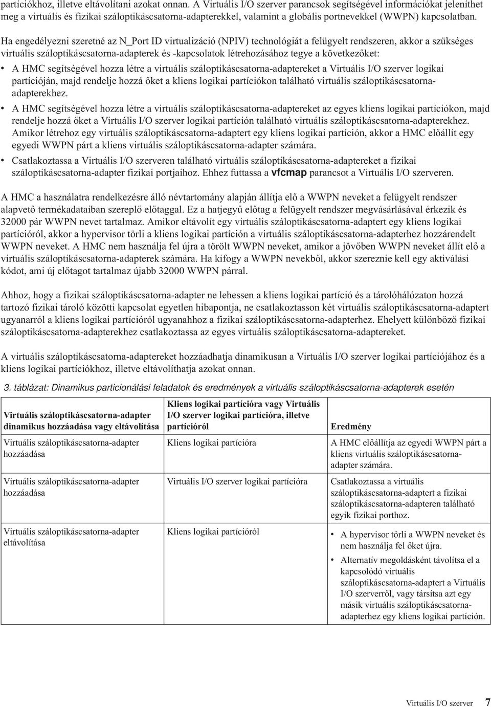 Ha engedélyezni szeretné az N_Port ID virtualizáció (NPIV) technológiát a felügyelt rendszeren, akkor a szükséges virtuális száloptikáscsatorna-adapterek és -kapcsolatok létrehozásához tegye a