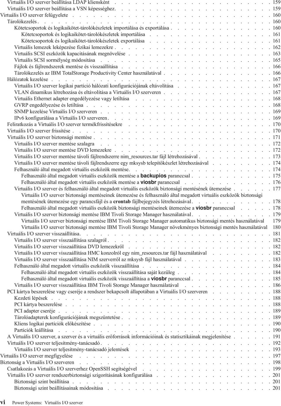 .............. 160 Kötetcsoportok és logikaikötet-tárolókészletek importálása.................. 161 Kötetcsoportok és logikaikötet-tárolókészletek exportálása.