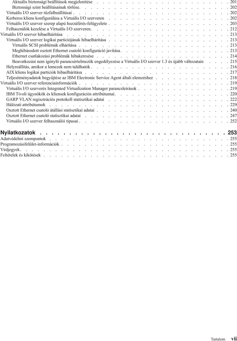 .................... 203 Felhasználók kezelése a Virtuális I/O szerveren........................ 212 Virtuális I/O szerver hibaelhárítása.